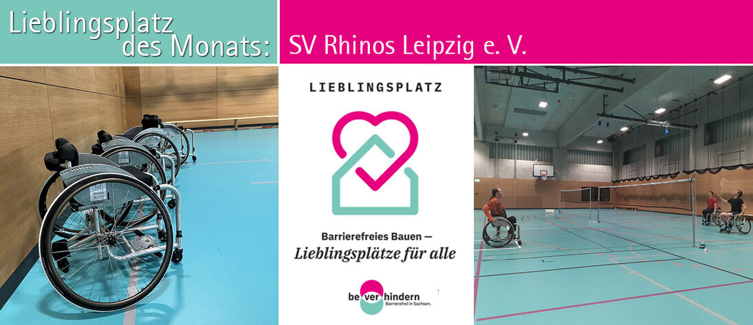 Collage zum Förderprogramm „Lieblingsplätze“: Links Sportrollstühle, rechts Rollstuhlsport in der Halle, in der Mitte das Logo „Lieblingsplatz – Barrierefreies Bauen für alle“. Lieblingsplatz des Monats: SV Rhinos Leipzig e. V.