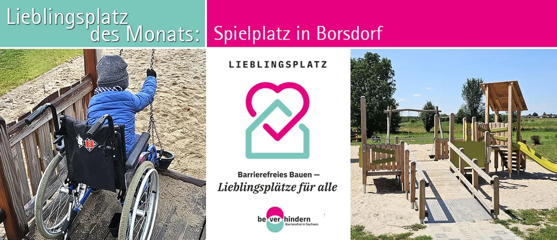 Collage zum Förderprogramm „Lieblingsplätze“: Links ein Kind im Rollstuhl, rechts ein barrierefreier Spielplatz, in der Mitte das Logo „Lieblingsplatz – Barrierefreies Bauen für alle“. Lieblingsplatz des Monats: Spielplatz in Borsdorf.